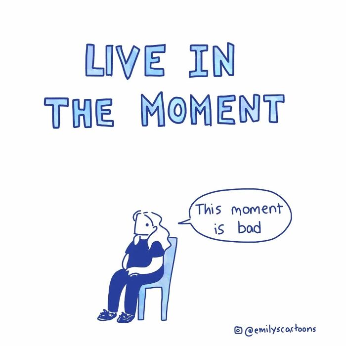 Comic of a character sitting with text "Live in the Moment," saying "This moment is bad," illustrating everyday life humor.