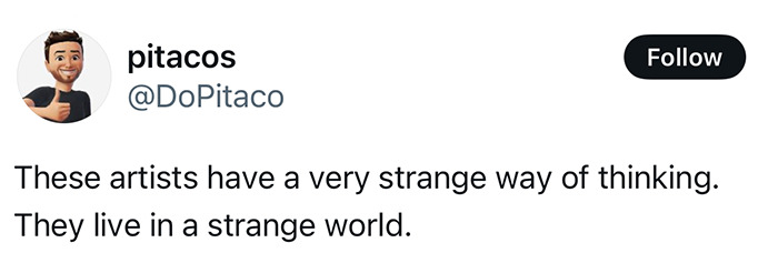 Tweet by DoPitaco, commenting on artists' strange way of thinking.