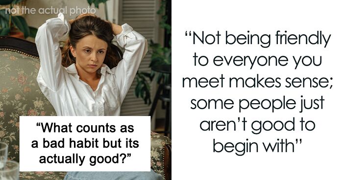 24 Habits That Have A Bad Reputation But Are Actually Astonishingly Good For You