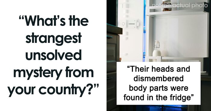 People Share 42 Creepy And Fascinating Unsolved Mysteries From Their Countries