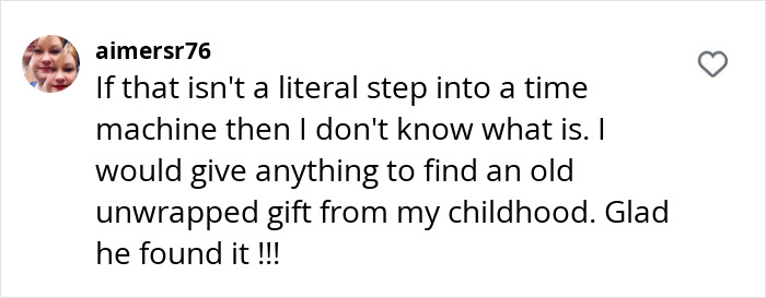 Comment expressing excitement over a man finding an old Christmas gift during home reconstruction.