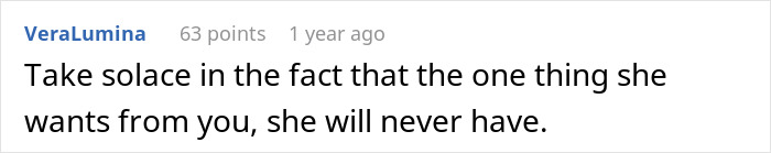 Comment from VeraLumina: "Take solace in the fact that the one thing she wants from you, she will never have.