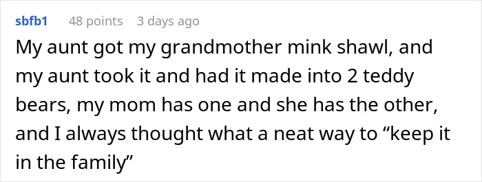 Comment about a grandmother's mink shawl turned into teddy bears as family heirlooms.