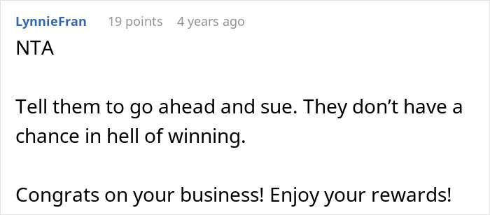 Comment supporting man's business success, advising against friend's legal threats.