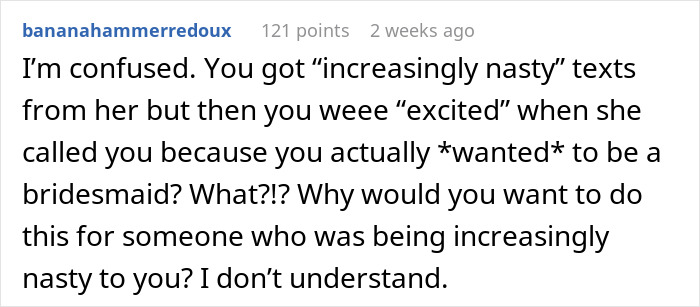 Comment questioning a woman's desire to be a bridesmaid despite receiving nasty texts from a friend.