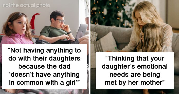 “Not Really Being Present”: 72 Of The Most Common Mistakes Dads Make When Raising Girls