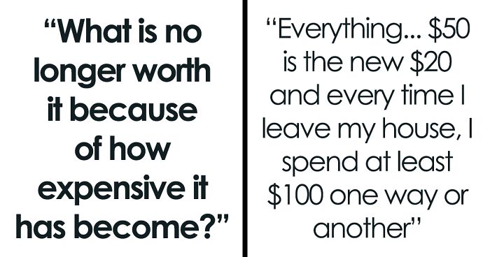 “What Is No Longer Worth It Because Of How Expensive It Has Become?