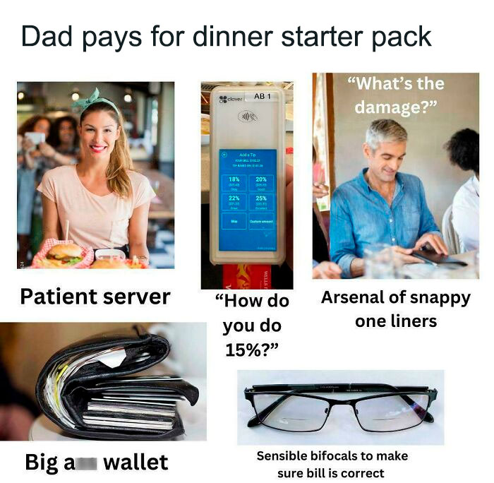 Dad pays for dinner starter pack with patient server, tip calculator, snappy one-liners, large wallet, and bifocals.