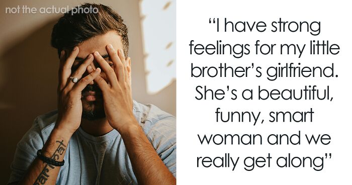 Guy Shares His Unhinged Story About Crushing On Brother’s GF: “She’s Giving Me All The Signs”