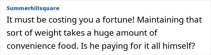 Comment about expenses related to a person's weight and convenience food.