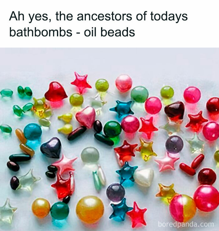 Nostalgic meme of colorful oil beads resembling bath bomb ancestors.