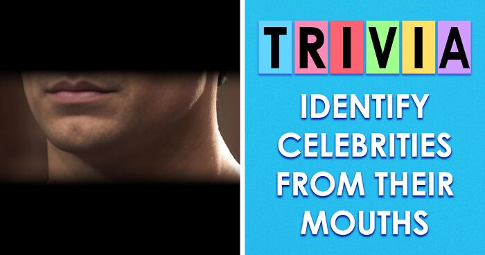 If You Think Your Facial Recognition Skills Are Better Than An iPhone’s, This ‘Identify The Celeb By Their Lips’ Quiz Is Your Perfect Match