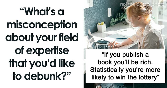 “What’s A Misconception About Your Profession That You’d Like To Debunk?” (50 Answers)