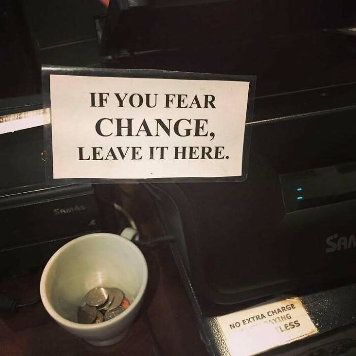 "Funny linguistic meme with a sign reading 'If you fear change, leave it here' above a cup of coins."