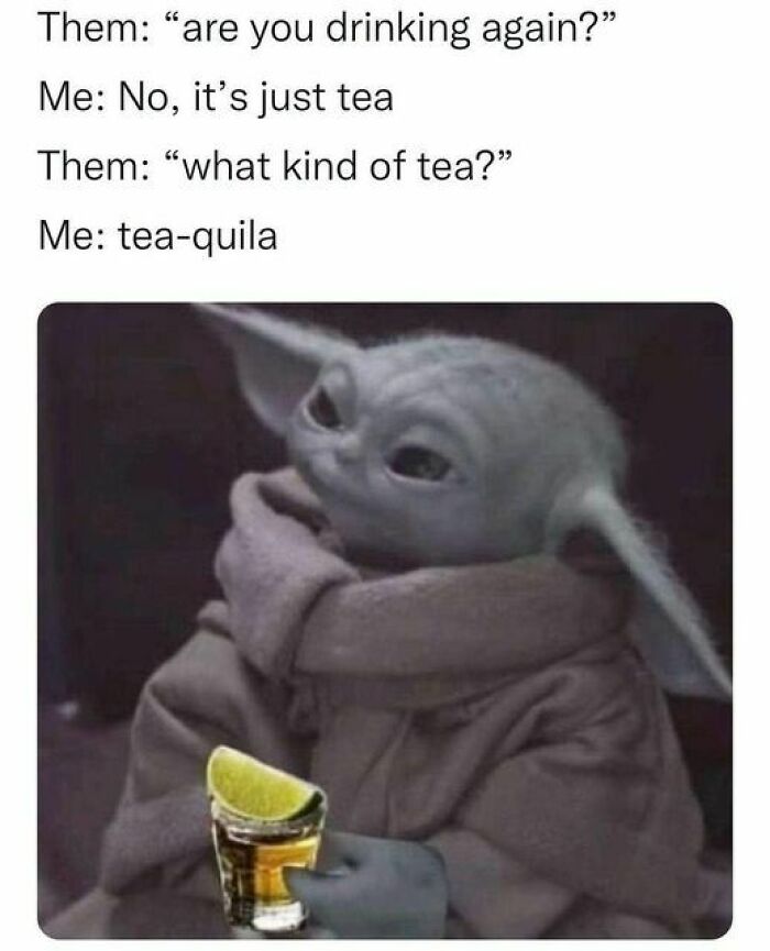 Baby Yoda holding a tequila shot, illustrating a hilarious linguistic meme joke about tea and tequila.