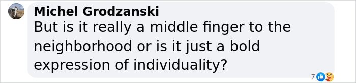 Comment by Michel Grodzanski questioning a neighborhood\'s bold expression of individuality.