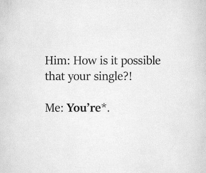 Grammar correction joke highlighting linguistic memes. Text: "How is it possible that your single?! You're*."