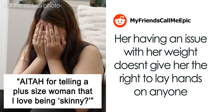 “AITAH For Telling A Plus-Size Woman That I Love Being ‘Skinny’?”