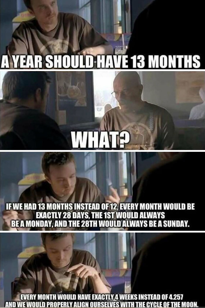 Two men discussing hilariously random memes, suggesting a year with 13 months for consistent weekly alignment.