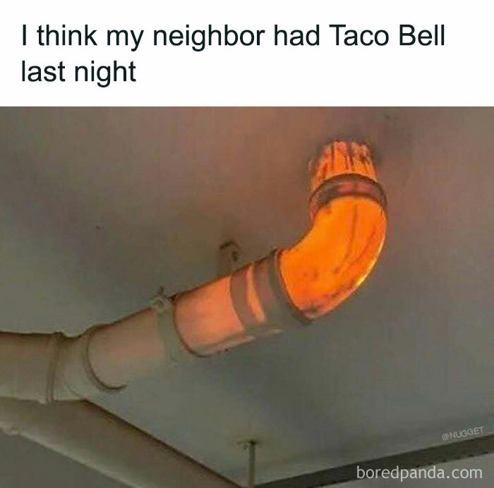 Humorous meme of an orange-glowing pipe captioned I think my neighbor had Taco Bell last night