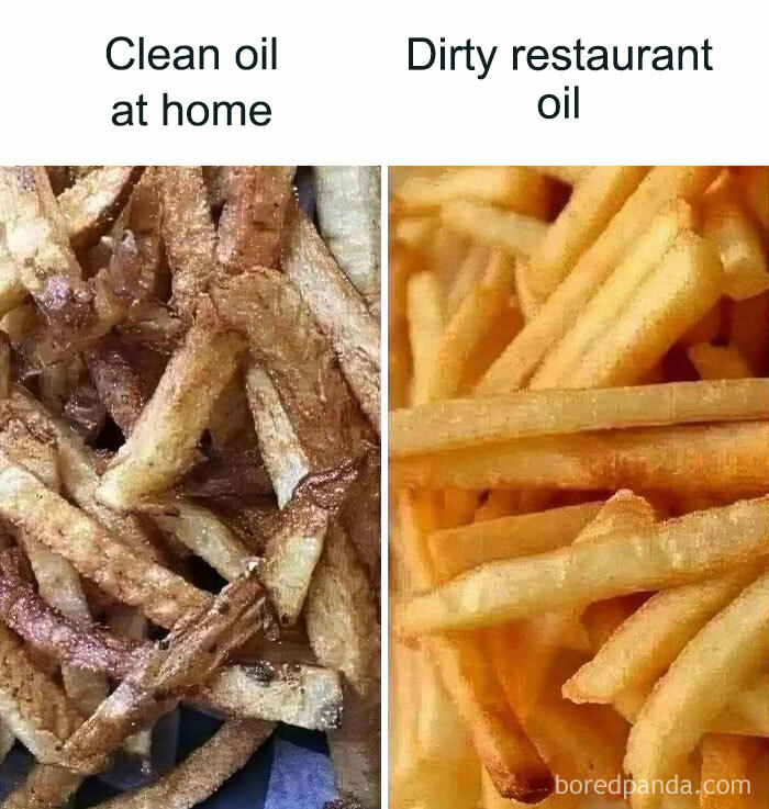 Random meme comparing fries cooked in clean oil at home vs dirty restaurant oil.