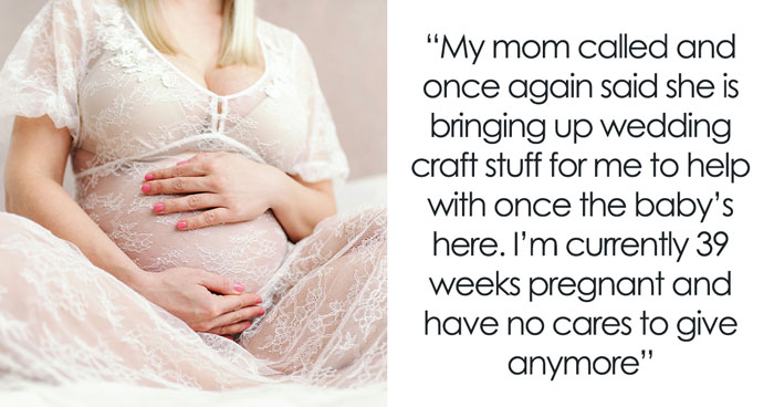 Mom Guilt-Trips Pregnant Daughter To Help With Sister's Wedding 1 Week After Delivery, She Refuses