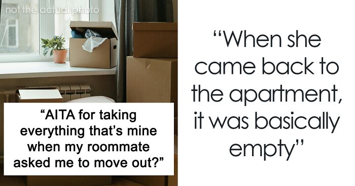 Woman Goes Behind Roommate’s Back To Kick Him Out; He Leaves, But Takes Everything He Owns