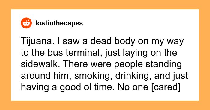 “What Was The Scariest City You’ve Ever Been To?” (51 Answers)