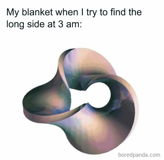 Abstract object illustrating a science meme about struggling with a blanket at night.