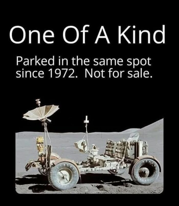 Science meme featuring a lunar rover with text: "One Of A Kind, Parked since 1972. Not for sale."