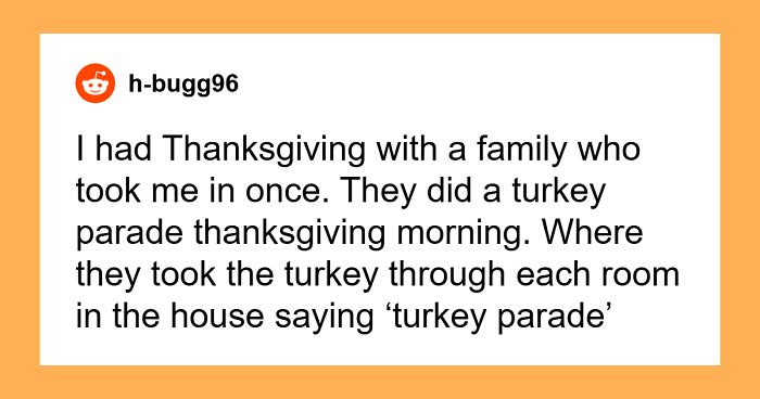 “What’s The Strangest Family Tradition You’ve Encountered When Visiting Someone Else’s Home?”