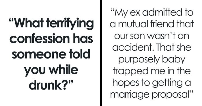 “Purposely Baby Trapped”: 60 Dark Secrets People Confessed To Someone Whilst Drunk