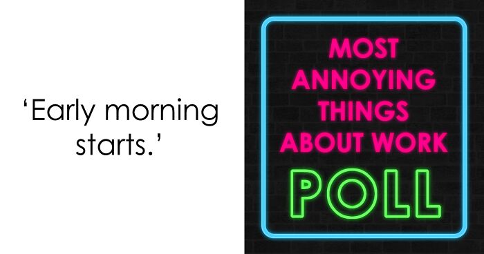 21 Annoying Things About Work Poll: Place Your Votes On Whether You Think They Are Bearable Or Impossible To Tolerate