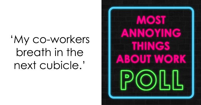 21 Annoying Things About Work Poll: Place Your Votes On Whether You Think They Are Bearable Or Impossible To Tolerate