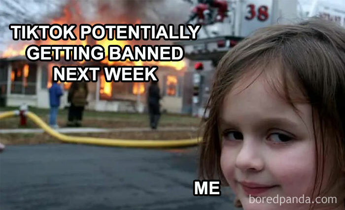 A meme showing a girl smirking in front of a burning house, with text about TikTok banned in America next week.