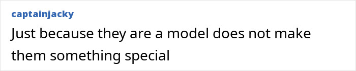 A comment expressing skepticism about models' specialness related to beautiful women.