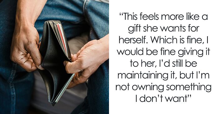 Guy Ponders Selling Wife’s B-Day Gift, Complains It’s Just Another Thing He’ll Need To Maintain