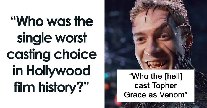 “Film Snobs, Who Was The Single Worst Casting Choice In Hollywood Film History?” (65 Answers)