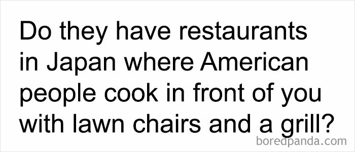 Text meme about cooking, humorously asking if Japan has restaurants with Americans grilling with lawn chairs.