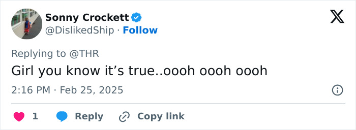 Tweet from Sonny Crockett responding to @THR with &ldquo;Girl you know it&rsquo;s true..oooh oooh oooh,&rdquo; timestamped February 25, 2025.