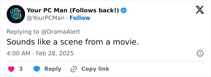 Tweet by user "Your PC Man" replying to @DramaAlert, says, "Sounds like a scene from a movie.
