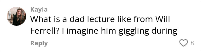 Comment about Will Ferrell's humorous dad lecture, asking if he giggles, with eight likes.