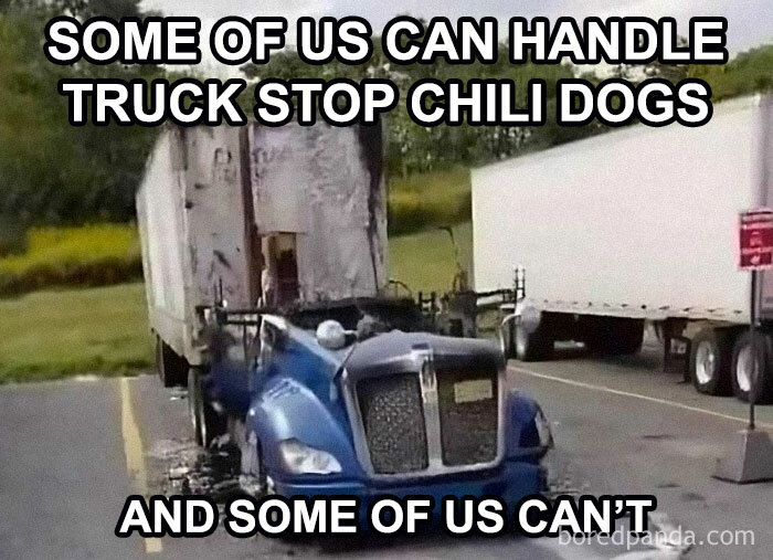 Truck crashed into a trailer with text about handling truck stop chili dogs, humorous meme for those who love to cook.