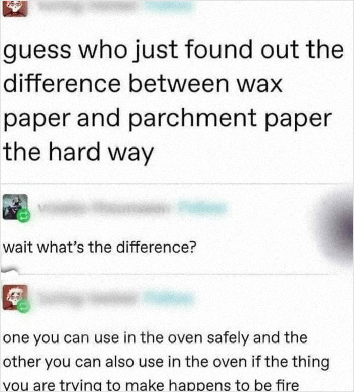 Meme about cooking mishap reveals the difference between wax paper and parchment paper in a humorous way.