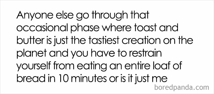 Meme about the irresistible urge to eat toast and butter, humorously relatable for those who love to cook.