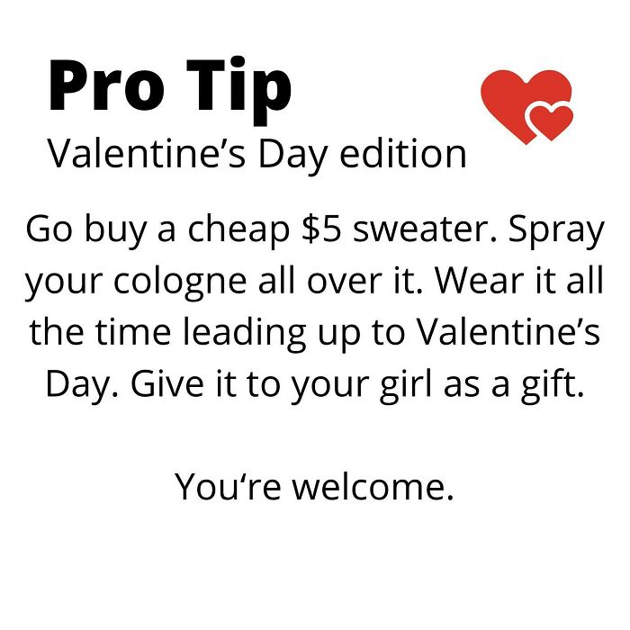 Valentine's Day gift tip: Buy a sweater, spray cologne, wear it, then gift it for a cute Valentine's Day surprise.