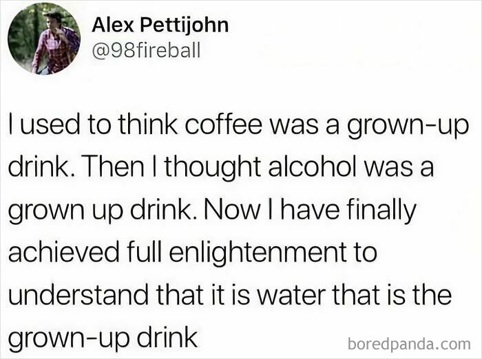 Funny food meme about realizing water is the ultimate grown-up drink.