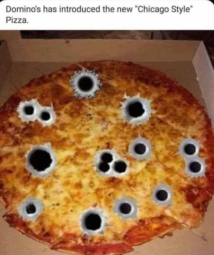 Pizza with bullet holes labeled as "Chicago Style," humor for those who love to cook.