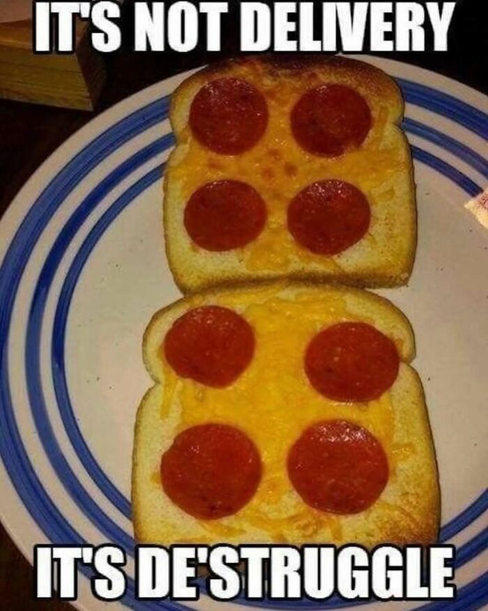 Homemade cooking meme with pepperoni and cheese on toast, captioned humorously about delivery struggles.