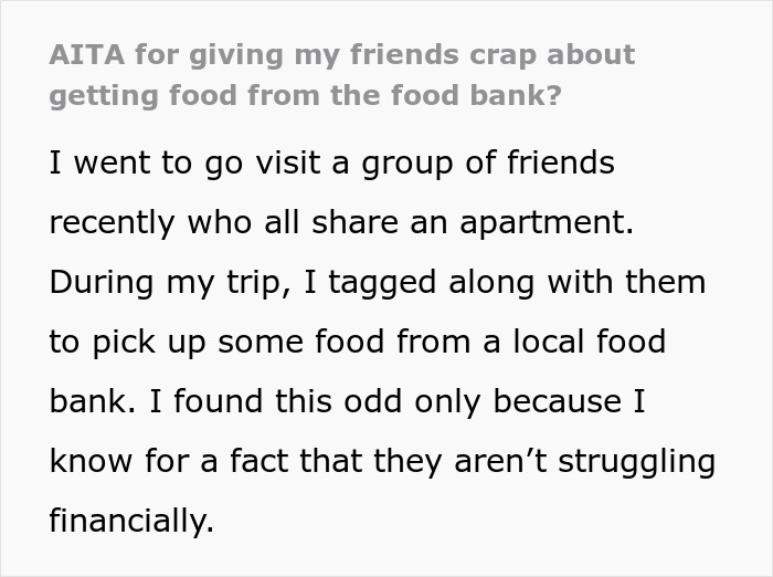 Person questions friends taking food from food bank despite not struggling financially, finding it puzzling.